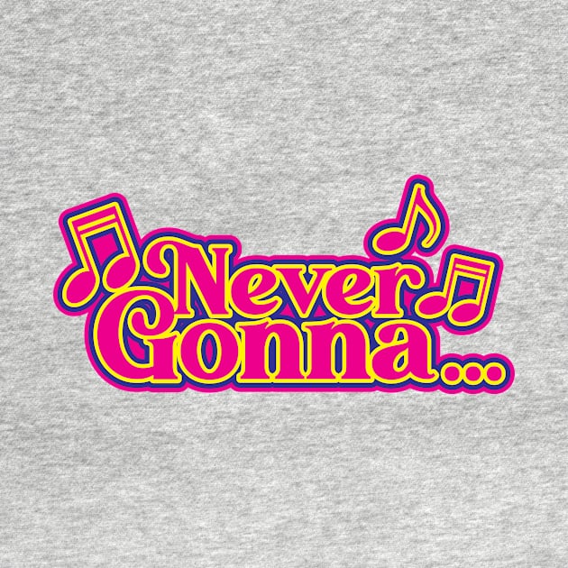 Never Gonna.... by BRAVOMAXXX